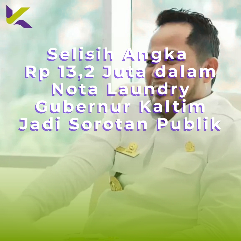 Selisih Angka Rp 13,2 Juta dalam Polemik Laundry Gubernur Kaltim Jadi Sorotan
