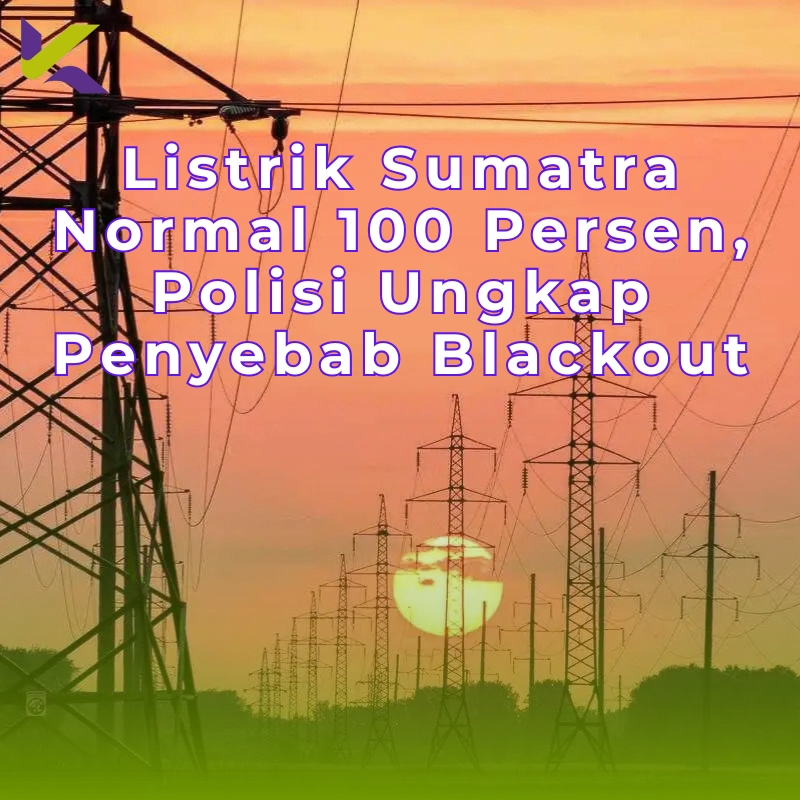 Listrik Sumatra Normal 100 Persen, Polisi Ungkap Penyebab Blackout