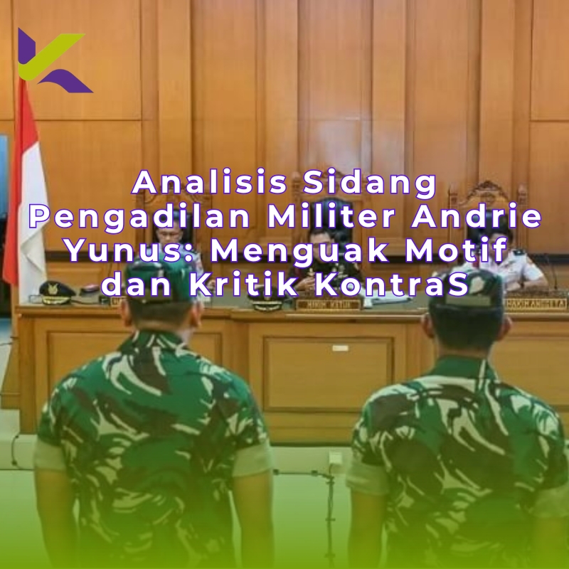 Analisis Sidang Pengadilan Militer Andrie Yunus: Menguak Motif dan Kritik KontraS