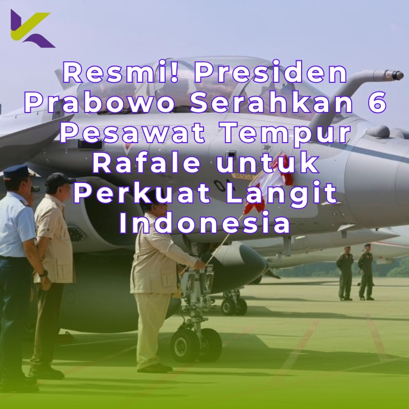 Resmi! Presiden Prabowo Serahkan 6 Pesawat Tempur Rafale untuk Perkuat Langit Indonesia
