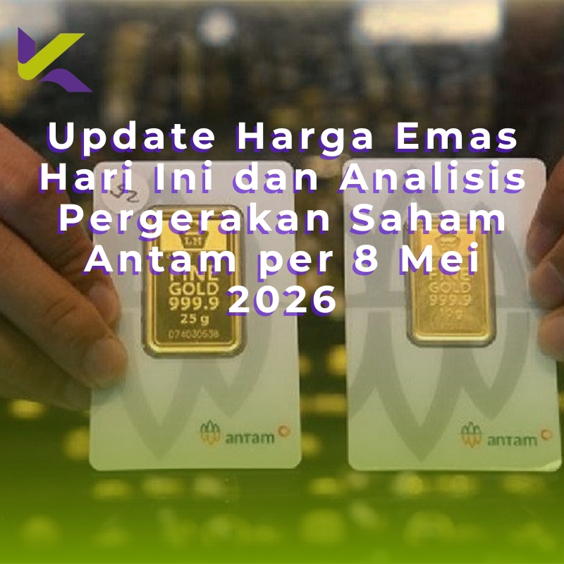 Update Harga Emas Hari Ini dan Analisis Pergerakan Saham Antam per 8 Mei 2026