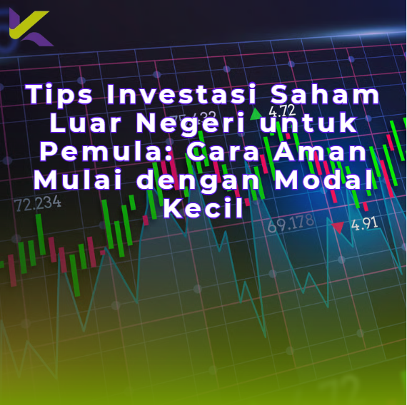 Tips Investasi Saham Luar Negeri untuk Pemula: Cara Aman Mulai dengan Modal Kecil