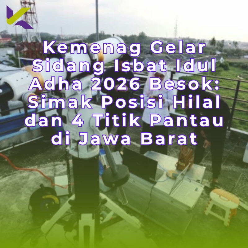 Kemenag Gelar Sidang Isbat Idul Adha 2026 Besok: Simak Posisi Hilal dan 4 Titik Pantau di Jawa Barat