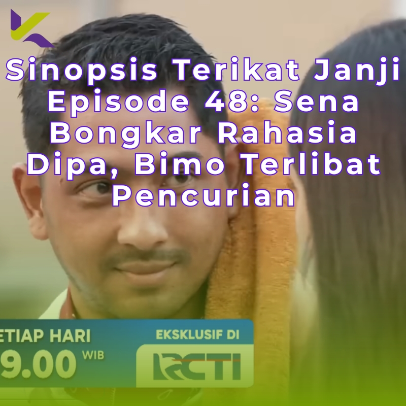 Sinopsis Terikat Janji Episode 48: Sena Bongkar Rahasia Dipa, Bimo Terlibat Pencurian