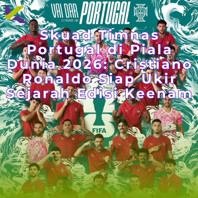 Skuad Timnas Portugal di Piala Dunia 2026: Cristiano Ronaldo Siap Ukir Sejarah Edisi Keenam