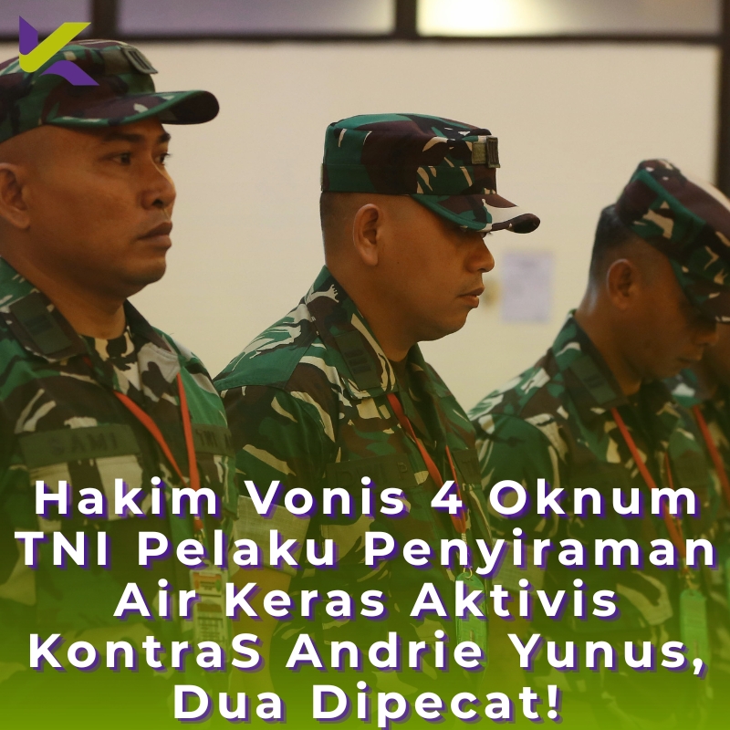 Hakim Vonis 4 Oknum TNI Pelaku Penyiraman Air Keras Aktivis KontraS Andrie Yunus, Dua Dipecat!