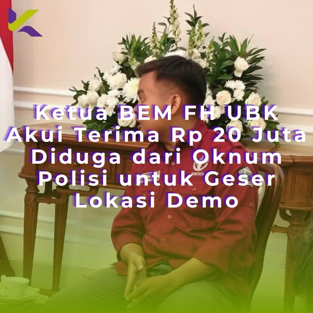 Ketua BEM FH UBK Akui Terima Rp 20 Juta Diduga dari Oknum Polisi untuk Geser Lokasi Demo