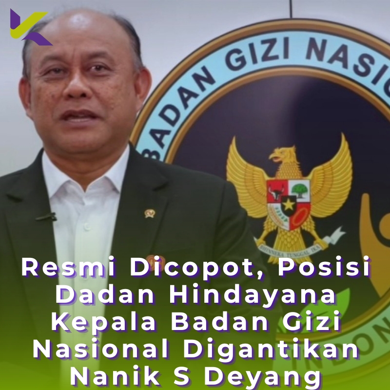 Resmi Dicopot, Posisi Dadan Hindayana Kepala Badan Gizi Nasional Digantikan Nanik S Deyang