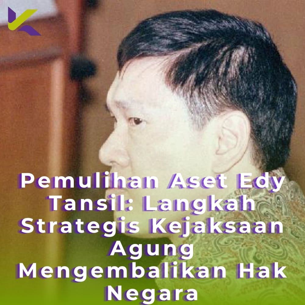 Pemulihan Aset Edy Tansil: Langkah Strategis Kejaksaan Agung Mengembalikan Hak Negara