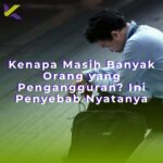 Kenapa Masih Banyak Orang yang Pengangguran? Ini Penyebab Nyatanya