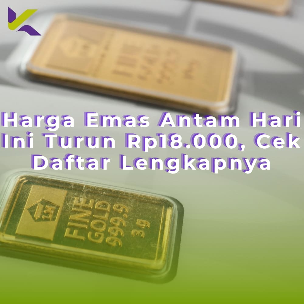 Harga Emas Antam Hari Ini Turun Rp18.000, Cek Daftar Lengkapnya