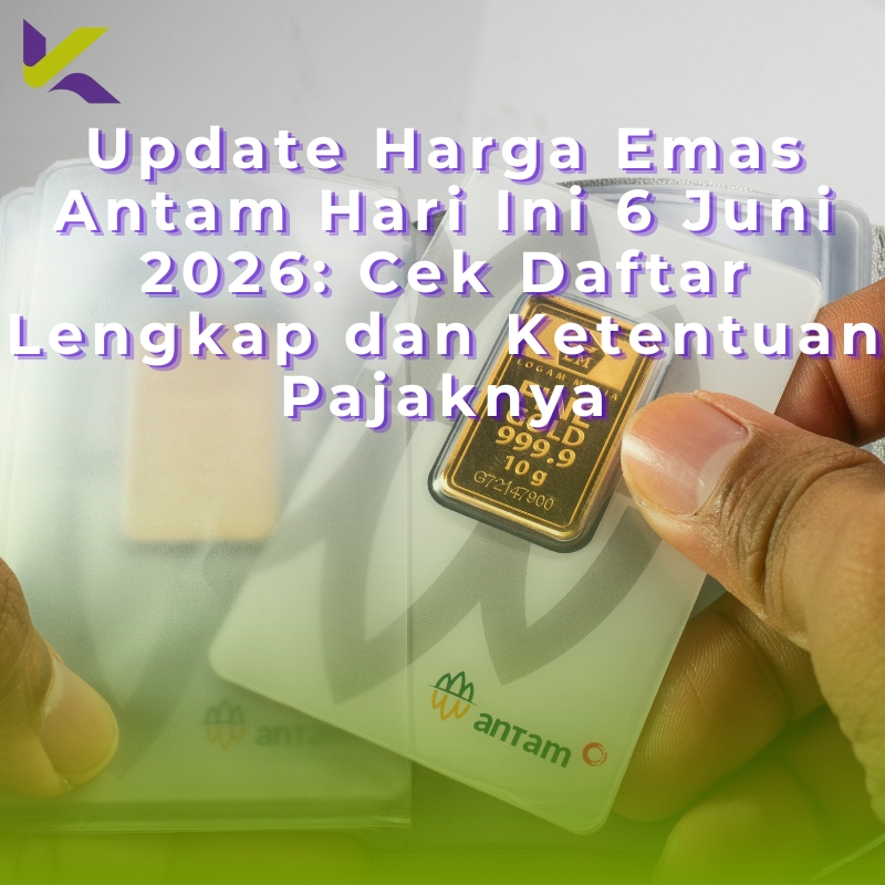Update Harga Emas Antam Hari Ini 6 Juni 2026: Cek Daftar Lengkap dan Ketentuan Pajaknya