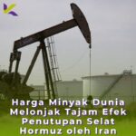 Harga Minyak Dunia Melonjak Tajam Efek Penutupan Selat Hormuz oleh Iran