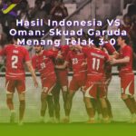 Hasil Indonesia VS Oman: Skuad Garuda Menang Telak 3-0 dalam Garuda Championship Series 2026 di SUGBK