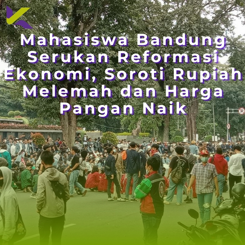 Mahasiswa Bandung Serukan Reformasi Ekonomi, Soroti Rupiah Melemah dan Harga Pangan Naik