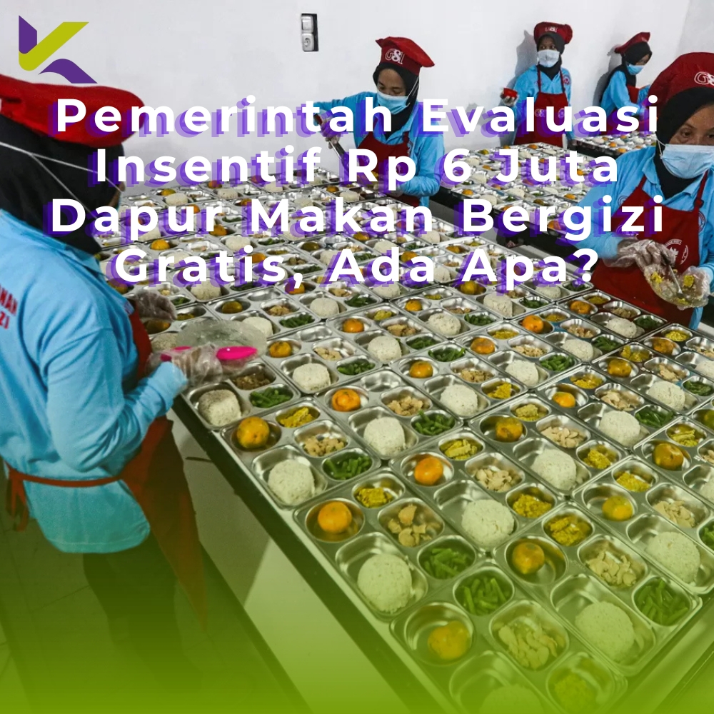 Pemerintah Evaluasi Insentif Rp 6 Juta Dapur Makan Bergizi Gratis, Ada Apa?