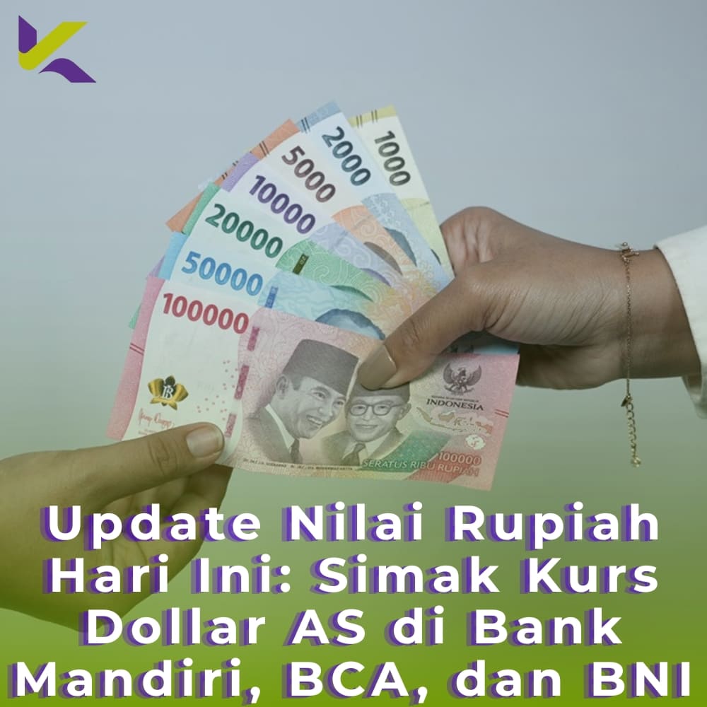 Update Nilai Rupiah Hari Ini: Simak Kurs Dollar AS di Bank Mandiri, BCA, dan BNI