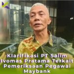 Klarifikasi PT Salim Ivomas Pratama Terkait Pemeriksaan Pegawai Maybank