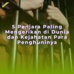 5 Penjara Paling Mengerikan di Dunia dan Kejahatan Para Penghuninya