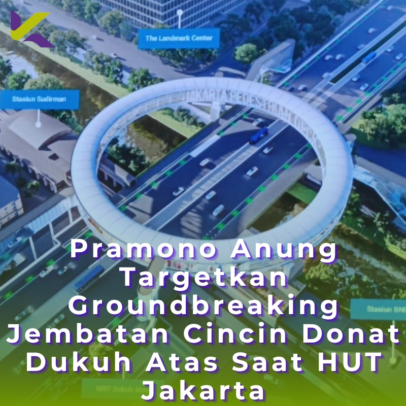 Pramono Anung Targetkan Groundbreaking Jembatan Cincin Donat Dukuh Atas Saat HUT Jakarta