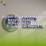 Solusi Program MBG — Dihentikan atau Diperbaiki Dulu?