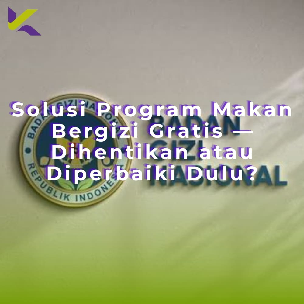 Solusi Program MBG — Dihentikan atau Diperbaiki Dulu?