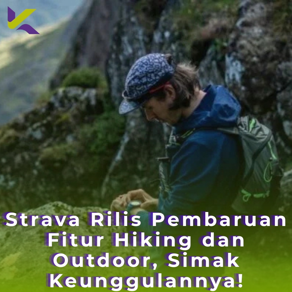 Strava Rilis Pembaruan Fitur Hiking dan Outdoor, Simak Keunggulannya!