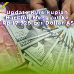 Update Kurs Rupiah Hari Ini: Menguat ke Rp 17.928 per Dollar AS