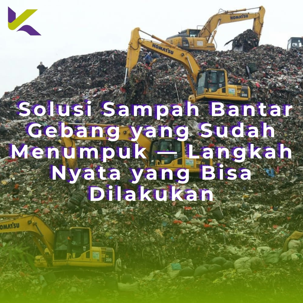 Solusi Sampah Bantar Gebang yang Sudah Menumpuk — Langkah Nyata yang Bisa Dilakukan