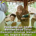 Pendaftaran SPMB Banten 2026 Jalur Domisili Ditutup Malam Ini, Segera Daftar!