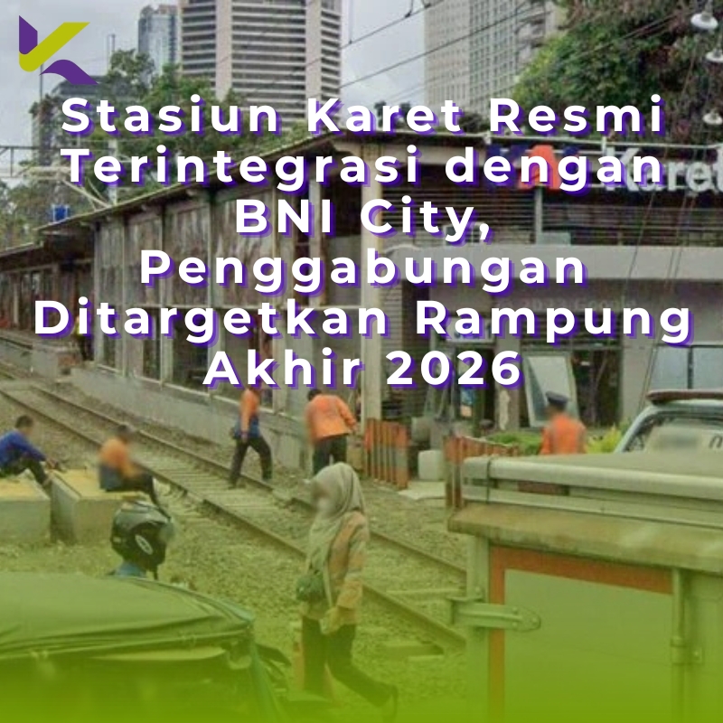 Stasiun Karet Resmi Terintegrasi dengan BNI City, Penggabungan Ditargetkan Rampung Akhir 2026