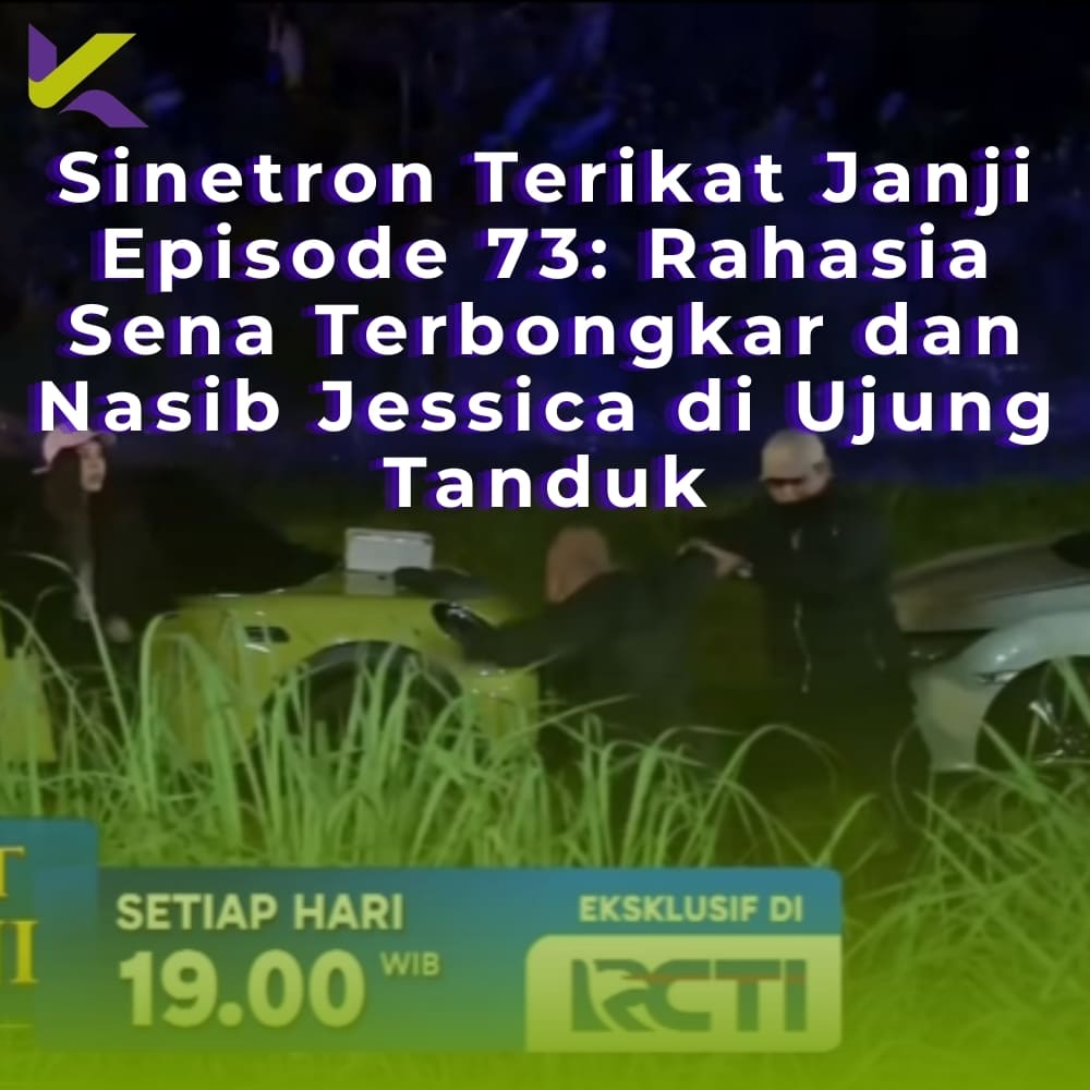 Sinetron Terikat Janji Episode 73: Rahasia Sena Terbongkar dan Nasib Jessica di Ujung Tanduk