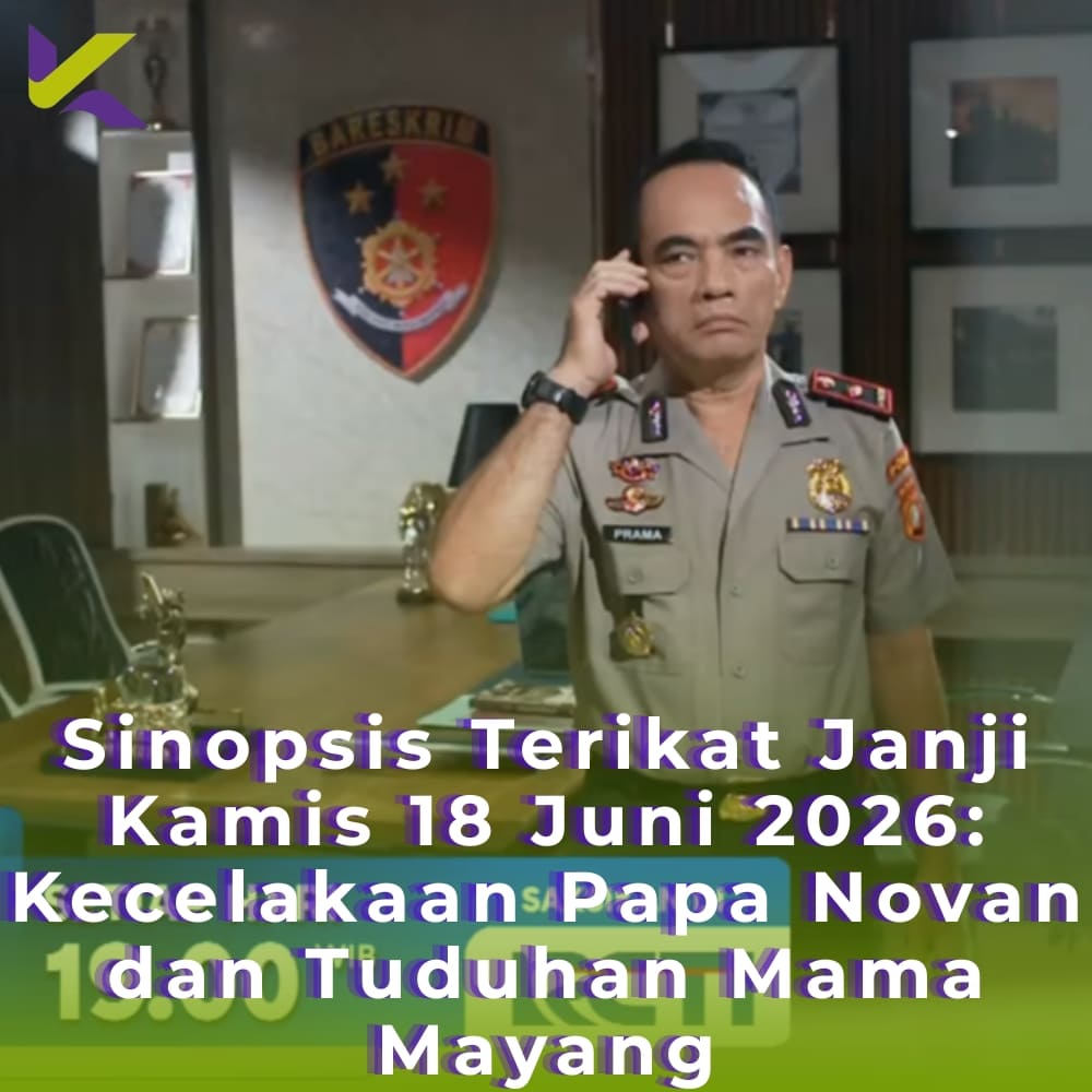 Sinopsis Terikat Janji Kamis 18 Juni 2026: Kecelakaan Papa Novan dan Tuduhan Mama Mayang