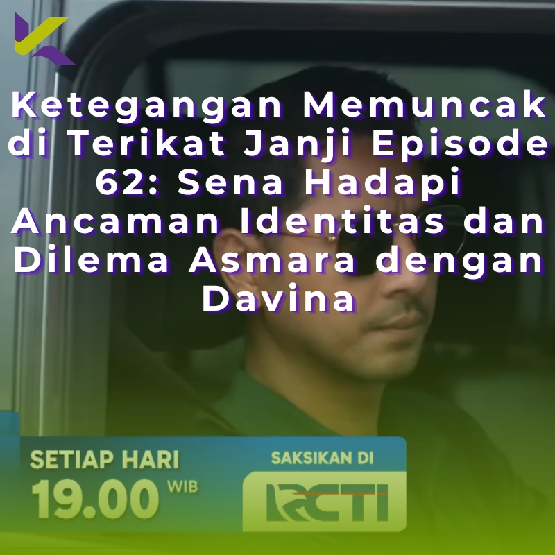 Ketegangan Memuncak di Terikat Janji Episode 62: Sena Hadapi Ancaman Identitas dan Dilema Asmara dengan Davina