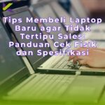 Tips Membeli Laptop Baru agar Tidak Tertipu Sales: Panduan Cek Fisik dan Spesifikasi