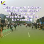 Ada Demo di Jakarta Hari Ini Dan Besok Hari, Cek Rute Alternatif Hindari Kemacetan