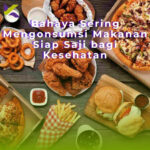 Bahaya Sering Mengonsumsi Makanan Siap Saji bagi Kesehatan