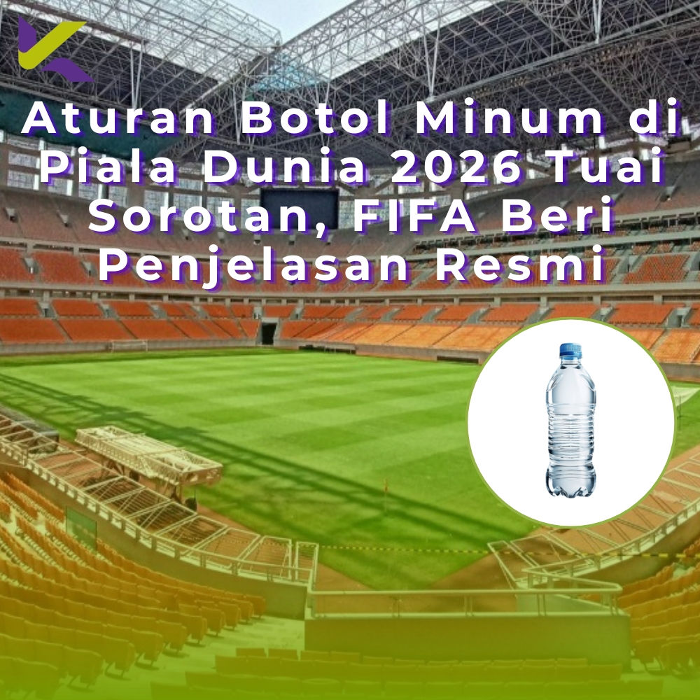 Aturan Botol Minum di Piala Dunia 2026 Tuai Sorotan, FIFA Beri Penjelasan Resmi