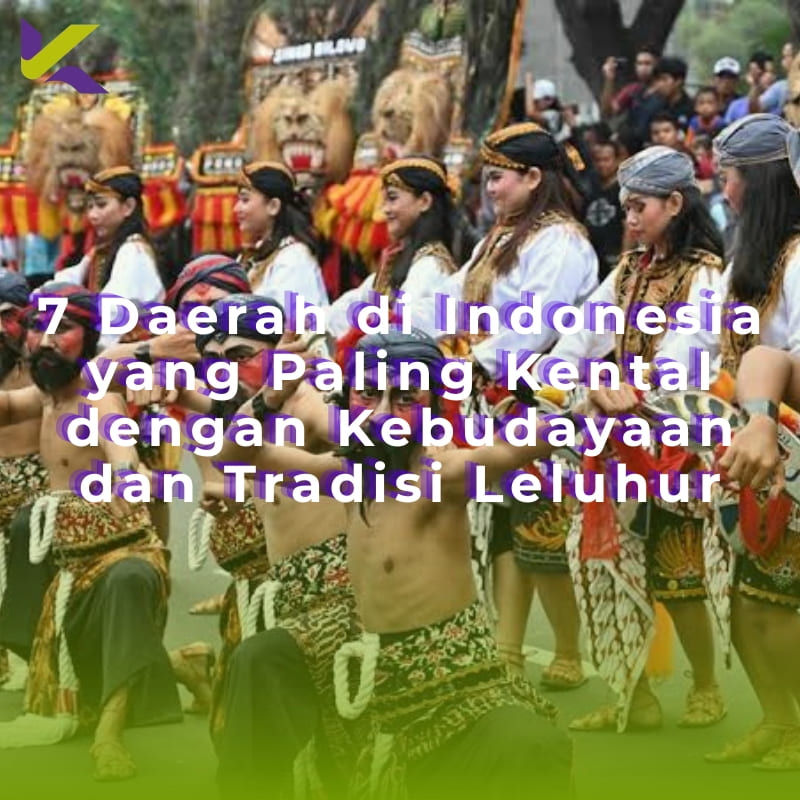 7 Daerah di Indonesia yang Paling Kental dengan Kebudayaan dan Tradisi Leluhur
