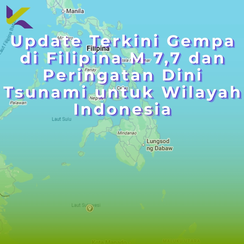 Update Terkini Gempa di Filipina M 7,7 dan Peringatan Dini Tsunami untuk Wilayah Indonesia