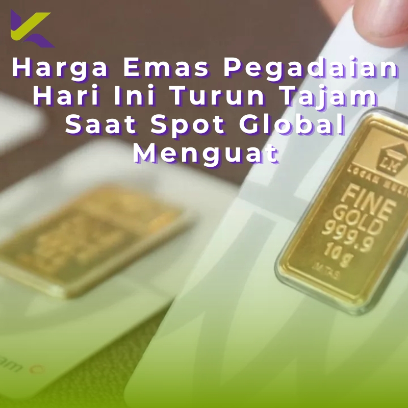 Harga Emas Pegadaian Hari Ini Turun Tajam Saat Spot Global Menguat