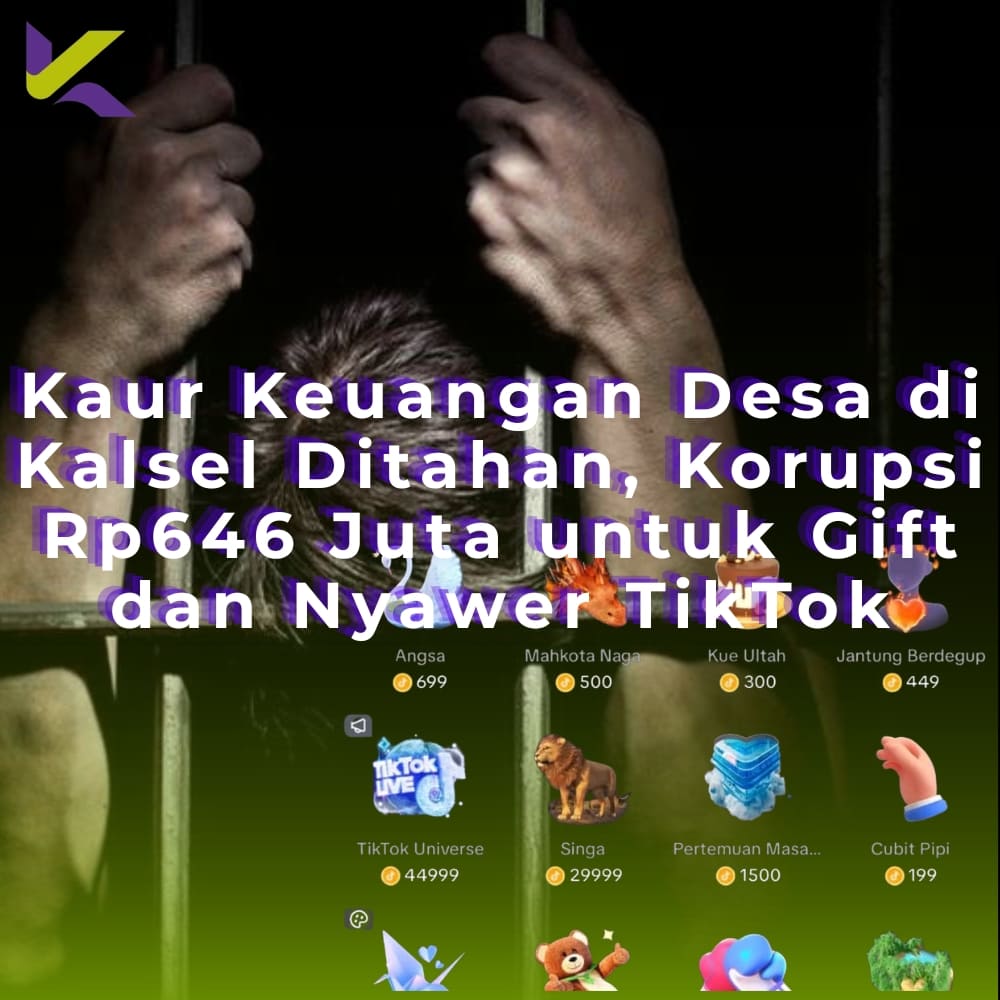 Kaur Keuangan Desa di Kalsel Ditahan, Korupsi Rp646 Juta untuk Gift dan Nyawer TikTok