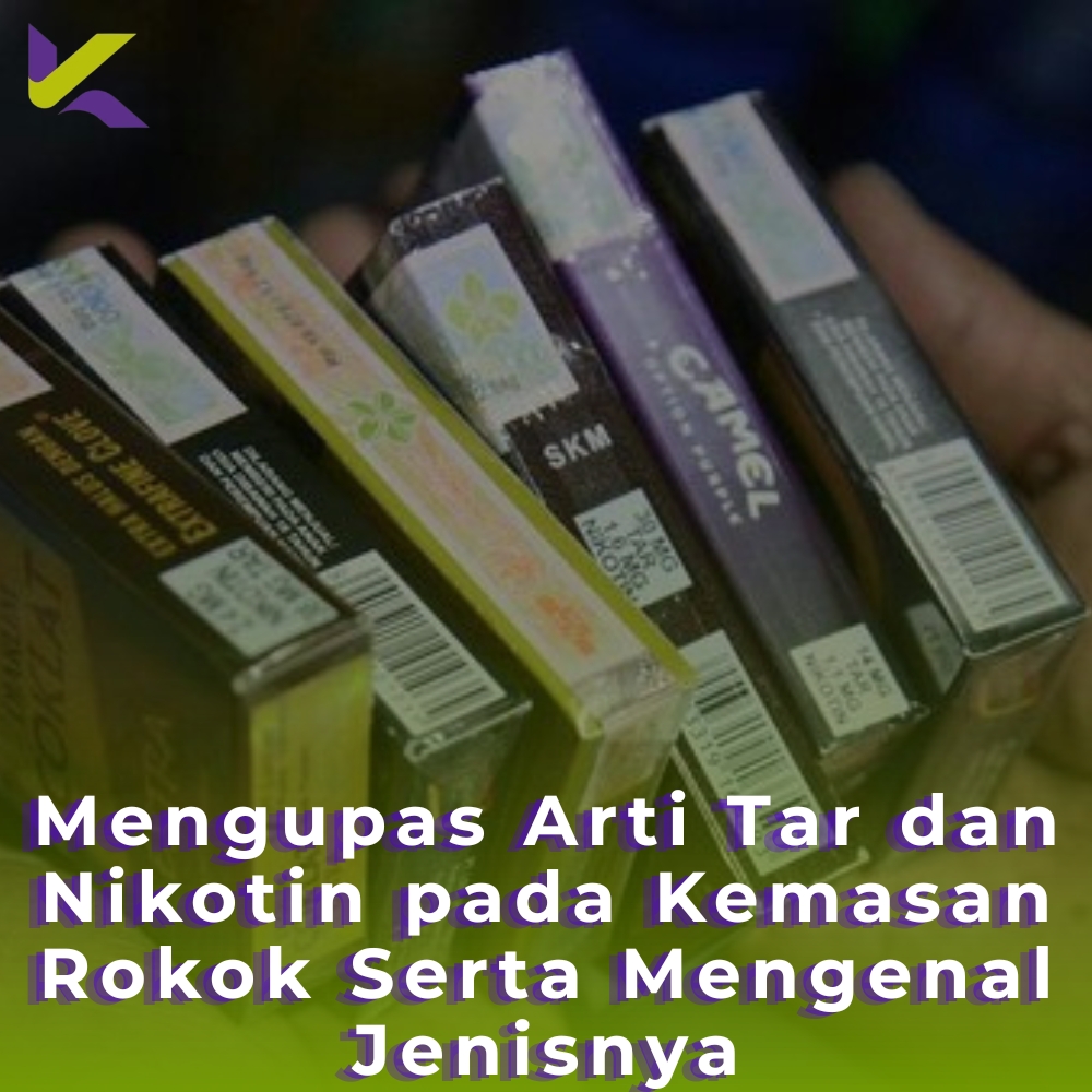 Mengupas Arti Tar dan Nikotin pada Kemasan Rokok Serta Mengenal Jenisnya