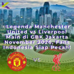 Legenda Manchester United vs Liverpool Main di GBK Jakarta November 2026, Fans Indonesia Siap Pecah!