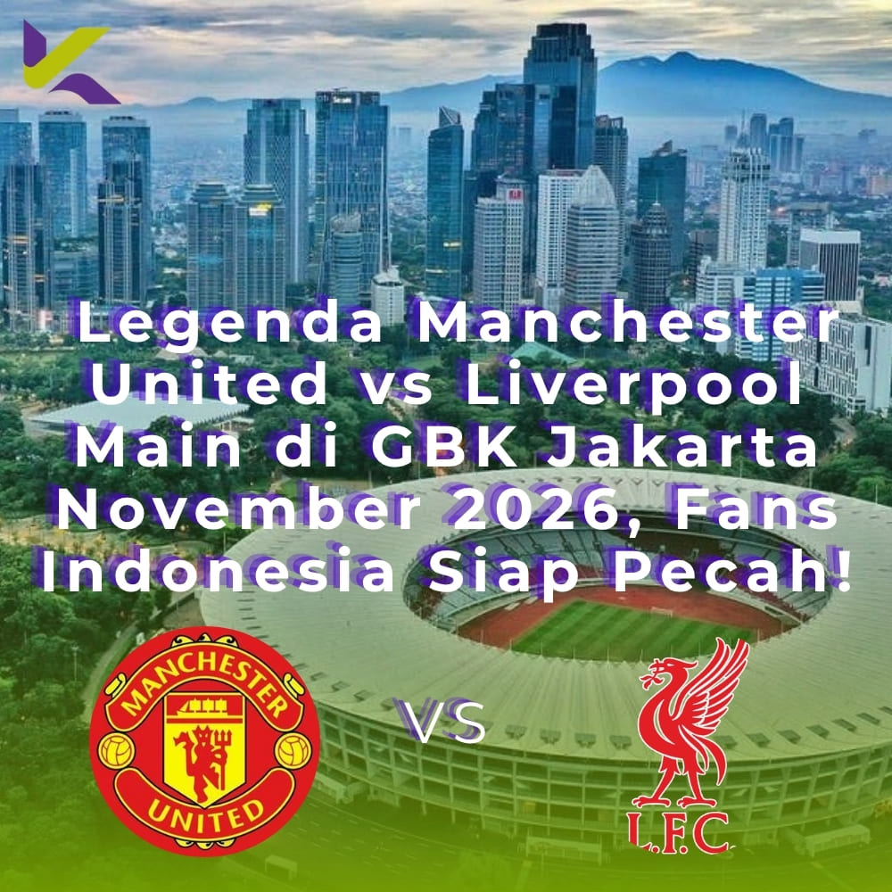 Legenda Manchester United vs Liverpool Main di GBK Jakarta November 2026, Fans Indonesia Siap Pecah!