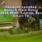 Panduan Lengkap Nonton Piala Dunia 2026 di HP, Laptop, dan Smart TV