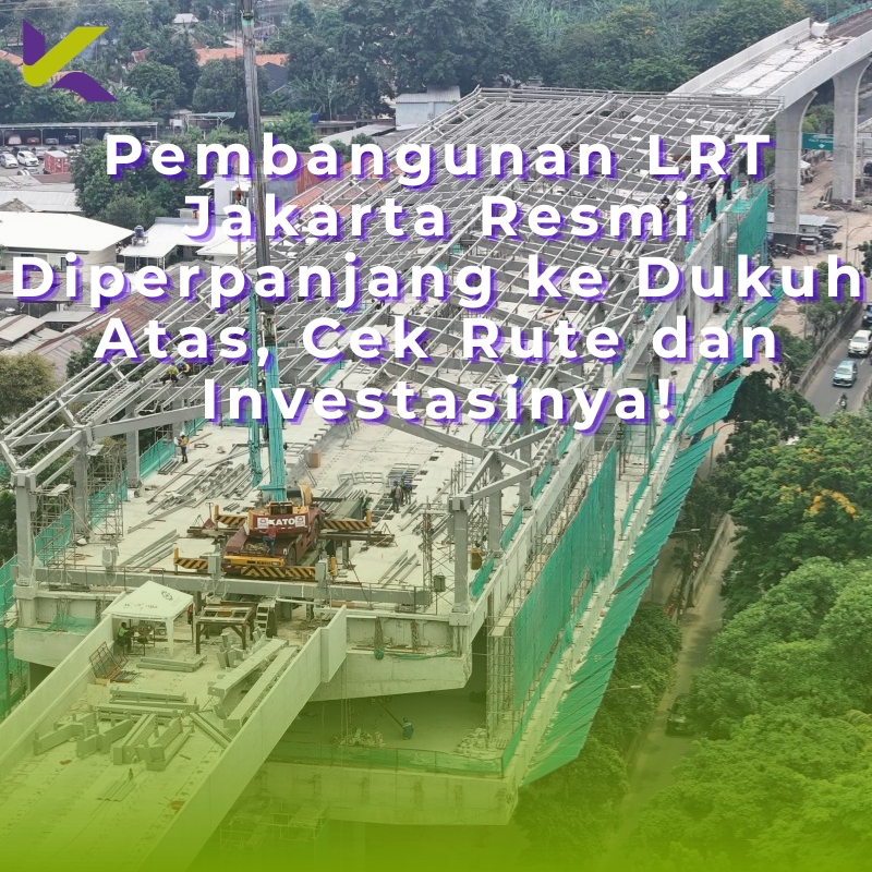 Pembangunan LRT Jakarta Resmi Diperpanjang ke Dukuh Atas, Cek Rute dan Investasinya!