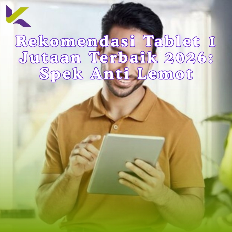 Rekomendasi Tablet 1 Jutaan Terbaik 2026: Spek Anti Lemot