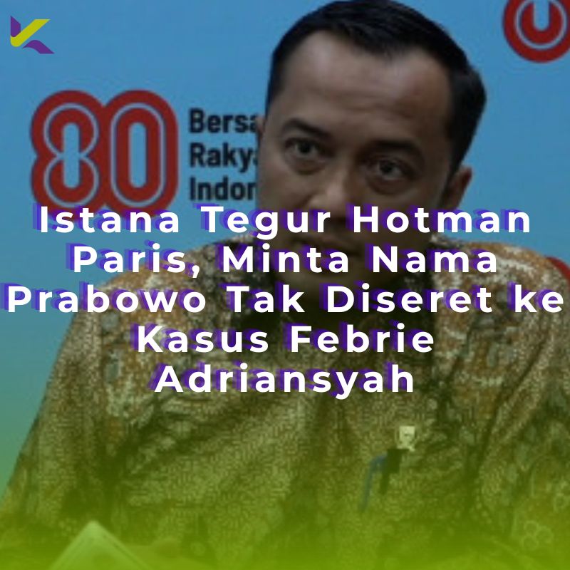 Istana Tegur Hotman Paris, Minta Nama Prabowo Tak Diseret ke Kasus Febrie Adriansyah