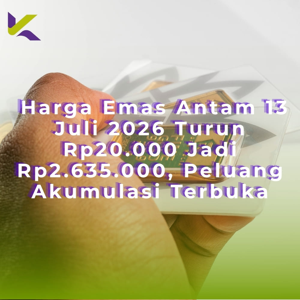 Harga Emas Antam 13 Juli 2026 Turun Rp20.000 Jadi Rp2.635.000, Peluang Akumulasi Terbuka